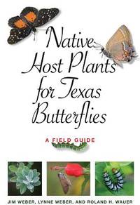 Native Host Plants for Texas Butterflies: A Field Guide (Myrna and David K. Langford Books on...