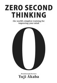 Zero Second Thinking: The worldÔøΩs simplest training for improving your mind