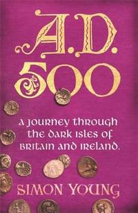 A.D. 500: A Journey Through the Dark Isles of Britain and Ireland