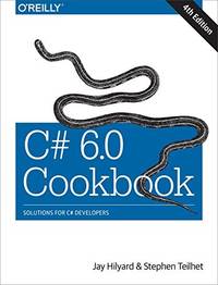 C# 6.0 Cookbook: Solutions for C# Developers by Hilyard, Jay, Teilhet, Stephen