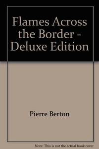 Flames Across the Border by Berton,Pierre - 1981