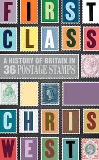 First Class: A History of Britain in 36 Postage Stamps