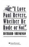 I Love Paul Revere, Whether He Rode or Not by Shenkman, Richard - 1991-01-01