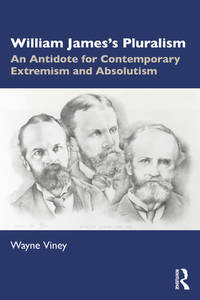 William James?s Pluralism: An Antidote for Contemporary Extremism and Absolutism