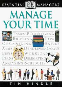 DK Essential Managers: Manage Your Time by Hindle, Tim,