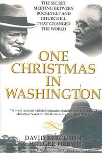One Christmas in Washington: The Secret Meeting Between Roosevelt and Churchill That Changed the...
