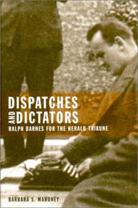 Dispatches and Dictators: RALPH BARNES for the HERALD TRIBUNE