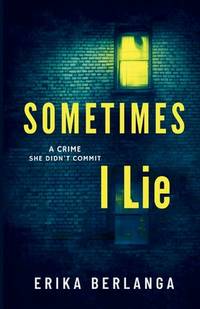 Sometimes I Lie: A Crime She Didn't Commit
