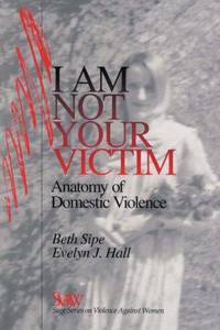 I Am Not Your Victim: Anatomy of Domestic Violence (SAGE Series on Violence against Women)