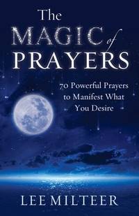 The Magic of Prayers : 70 Powerful Prayers to Manifest What You Desire