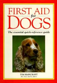 First Aid for Dogs: The Essential Quick-Reference Guide