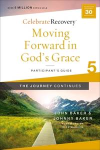 Moving Forward in God's Grace: The Journey Continues, Participant's Guide 5: A Recovery...