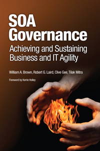 SOA Governance: Achieving and Sustaining Business and IT Agility by Brown, William A.; Laird, Robert; Gee, Clive; Mitra, Tilak - 2008-12-29