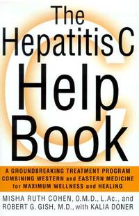 The Hepatitis C Help Book : A Groundbreaking Treatment Program Combining Western and Eastern...