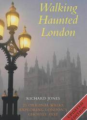 Walking Haunted London: Twenty-five Original Walks Exploring London&#039;s Ghostly Past by Jones, Richard - 2001-09-01