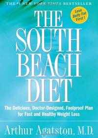 THE SOUTH BEACH DIET The Delicious, Doctor-Designed, Foolproof Plan for Fast and Healthy Weight Loss
