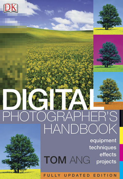 Digital Photographer's Handbook; Equipment, Techniques, Effects, Projects