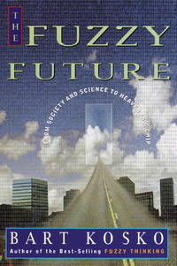 The Fuzzy Future : From Society and Science to Heaven in a Chip