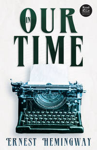 In Our Time (Read & Co. Classics Edition);With the Introductory Essay 'The Jazz Age Literature of...
