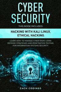 Cyber Security: This Book Includes: Hacking with Kali Linux, Ethical Hacking. Learn How to Manage...