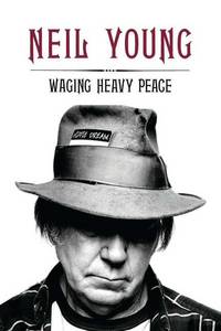 Waging Heavy Peace: A Hippie Dream by Young, Neil - 2012