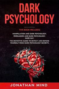 Dark Psychology: This Book Includes: Manipulation and Dark Psychology; Persuasion and Dark...
