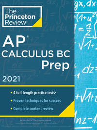 Princeton Review AP Calculus BC Prep, 2021: 4 Practice Tests + Complete Content Review +...