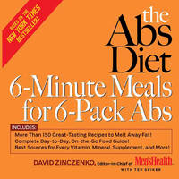 The Abs Diet 6-Minute Meals for 6-Pack Abs: More Than 150 Great-Tasting Recipes to Melt Away Fat! by Zinczenko, David