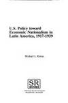 U.S. Policy Toward Economic Nationalism in Latin American, 1917-1929 (America in the Modern World)