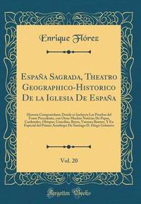 España Sagrada, Theatro Geographico-Historico De la Iglesia De España, Vol. 20: Historia...