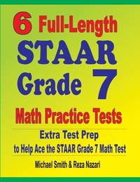 6 Full-Length STAAR Grade 7 Math Practice Tests: Extra Test Prep to Help Ace the STAAR Grade 7...