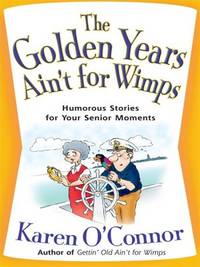 The Golden Years Ain't for Wimps: Humorous Stories for Your Senior Moments (Christian Softcover...