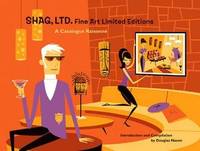 SHAG, LTD. Fine Art Limited Edition. A Catalogue Raisonne.