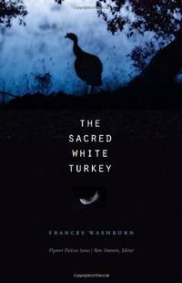 The Sacred White Turkey (Flyover Fiction) by Frances Washburn BA MA Ph.D