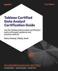 Tableau Certified Data Analyst Certification Guide: Ace the Tableau Data Analyst certification...