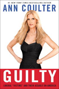 Guilty: Liberal Victims and Their Assault on America