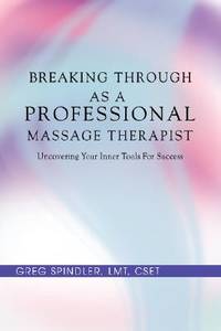 Breaking Through as a Professional Massage Therapist: Uncovering Your Inner Tools For Success