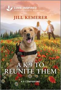 A K-9 to Reunite Them: An Uplifting Inspirational Romance &acirc; A Second Chance...