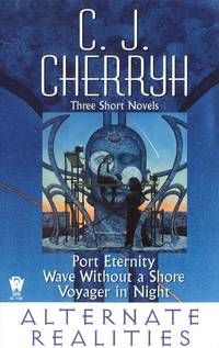 Alternate Realities: Port Eternity/Voyager in Night/Wave Without a Shore by Cherryh, C. J