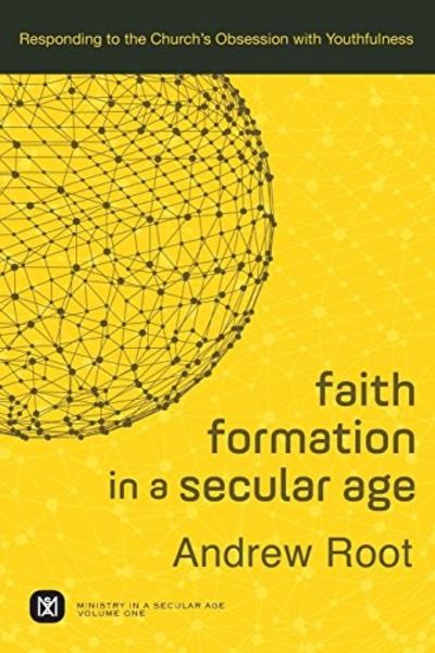 Faith Formation in a Secular Age: Responding to the Church's Obsession with