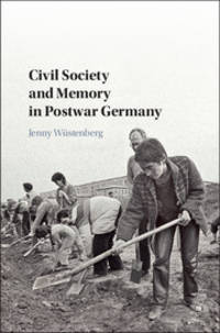 Civil Society and Memory in Postwar Germany by WÃÂ¼stenberg, Jenny