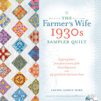 The Farmer's Wife 1930s Sampler Quilt: Inspiring Letters from Farm Women of the Great...