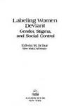 LABELLING WOMEN DEVIANT: GENDER, STIGMA AND CONTROL by E Y SCHUR