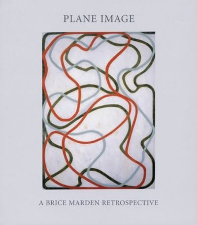 Plane Image: A Brice Marden Retrospective by Brice Marden (Artist
