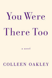 You Were There Too by Colleen Oakley