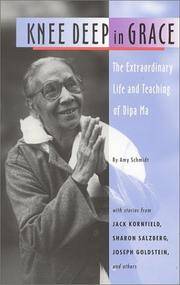 Knee Deep in Grace: The Extraordinary Life and Teaching of Dipa Ma