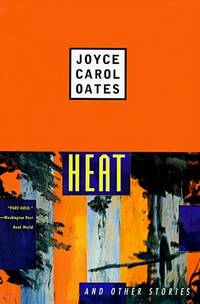 Heat and Other Stories by Oates, Joyce Carol