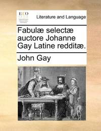 image of Fabulæ selectæ auctore Johanne Gay Latine redditæ. (Latin Edition)