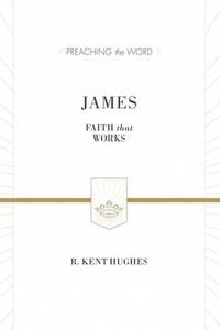 James: Faith That Works (Preaching the Word)