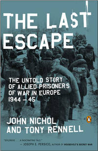 The Last Escape: The Untold Story of Allied Prisoners of War in Europe 1944-45